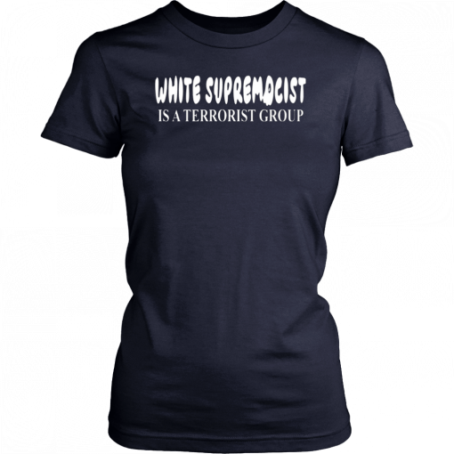White Supremacist Is A Terrorist Group T-Shirt