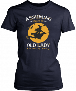 Witch Assuming I’m Just An Old Lady Was Your First Mistake T-Shirt