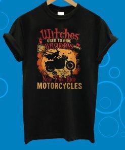 Witches Used To Ride Brooms Now They Ride Motorcycles T-Shirt