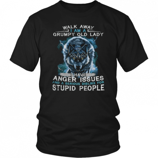 Wolf Walk away i am a grumpy old lady i have anger issues T-ShirtWolf Walk away i am a grumpy old lady i have anger issues T-Shirt