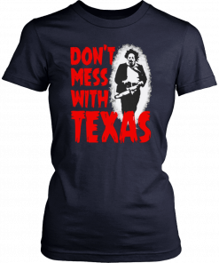 Don’t Mess With Texas Leatherface 2019 T-Shirt