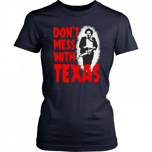 Don’t Mess With Texas Leatherface 2019 T-Shirt