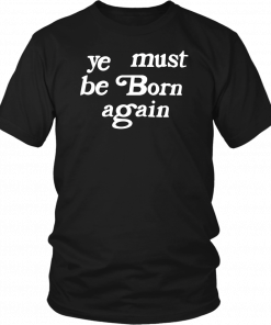 Ye Must Be Born Again Classic T-Shirt