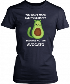 You Can’t Make Everyone Happy You Are Not An Avocado Cat T-Shirt