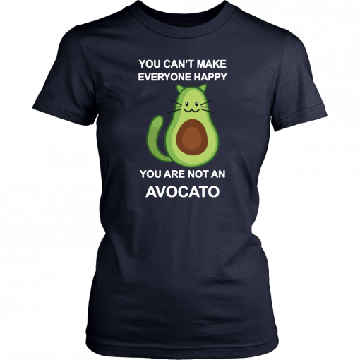 You Can’t Make Everyone Happy You Are Not An Avocado Cat T-Shirt