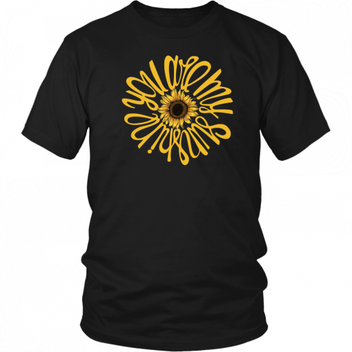 You are my sunshine sunflower T-Shirt