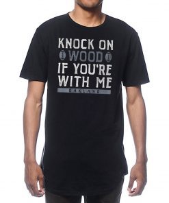 Knock On Wood If You're With Me Tee Shirt