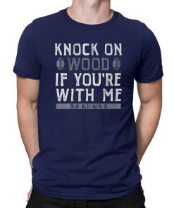 Knock On Wood If You're With Me Tee Shirt