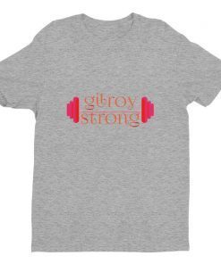 gilroy strong t shirts Short Sleeve T-shirts