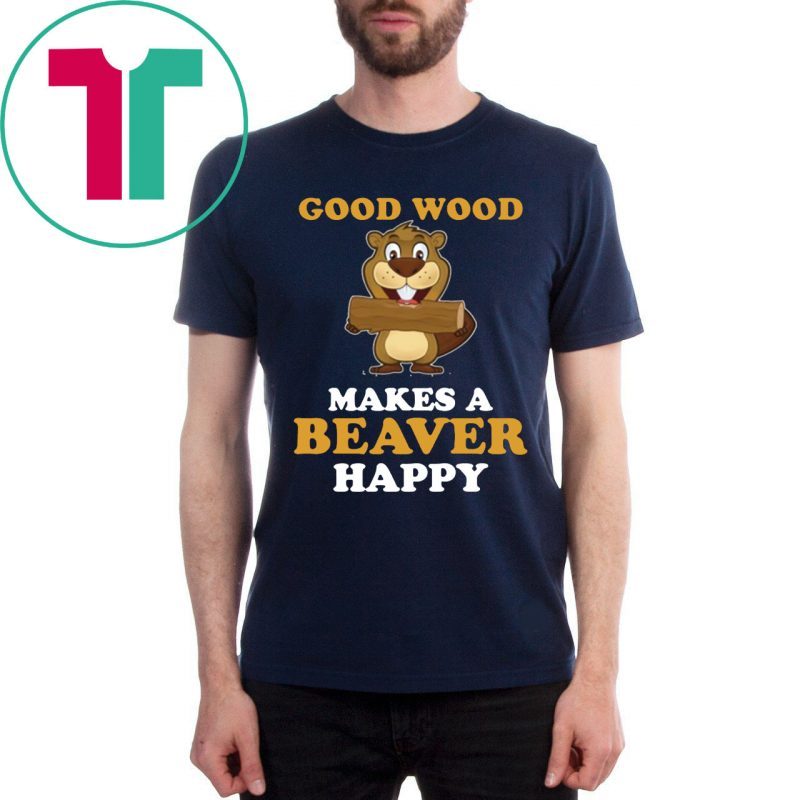 Good wood makes a beaver happy T-Shirt - ShirtElephant Office