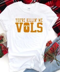 Buy You’re Killin’ Me Vols T-Shirt