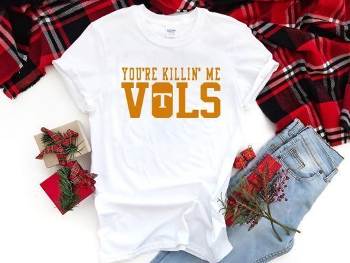 Buy You’re Killin’ Me Vols T-Shirt