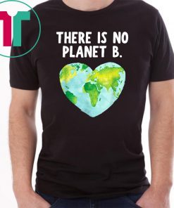 Original There Is No Planet B - Love Earth T-Shirt