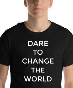 Dare To Change The World 2019 T-Shirt