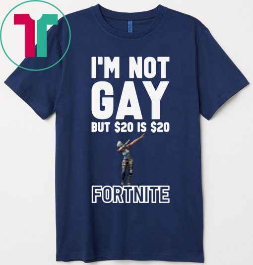 I'm Not Gay But $20 Is $20 Fortnite Shirt