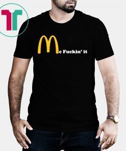 Mc fuckin’ It McDonald fuckin It 2019 T-Shirt