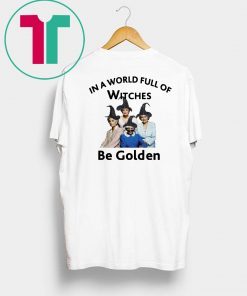 In a world full of witches Be Golden Tee Shirt