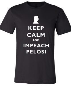 Trump Keep Calm Impeach Nancy Pelosi T-Shirt
