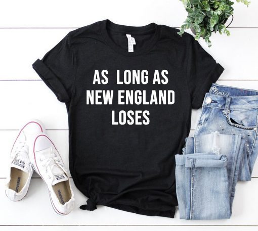 As long as new England loses Classic T-Shirt