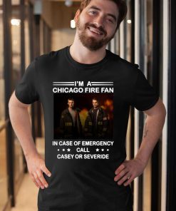 I’m a chicago fire fan in case of emergency call casey or severide T-Shirt