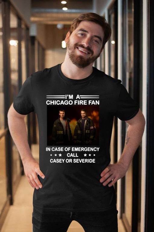 I’m a chicago fire fan in case of emergency call casey or severide T-Shirt