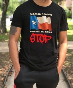 Odessa Strong When Will The Killing Stop Memorial T-Shirts