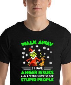 Grinch walk away I have anger issues and a serious dislike for stupid people Gift T-Shirt