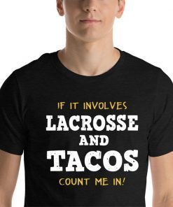 If It Involves Lacrosse and Tacos Count Me In Tee Shirt