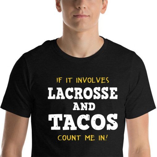 If It Involves Lacrosse and Tacos Count Me In Tee Shirt