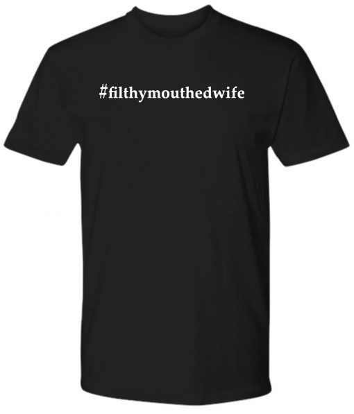 #FilthyMouthedWife Filthy Mouthed Wife Shirt