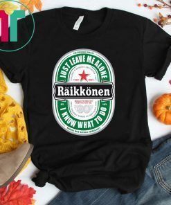 Raikkonen Heineken Just Leave Me Alone, I Know What To Do Offcial T-Shirt