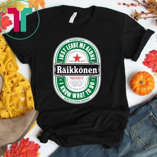 Raikkonen Heineken Just Leave Me Alone, I Know What To Do Offcial T-Shirt