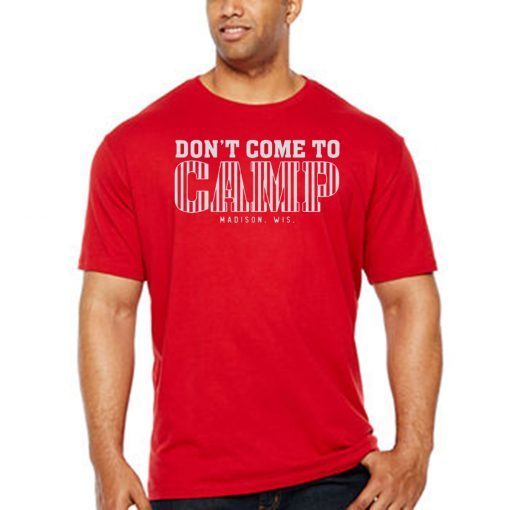 Don't Come To Camp Shirt - Madison Football Classic T-Shirt