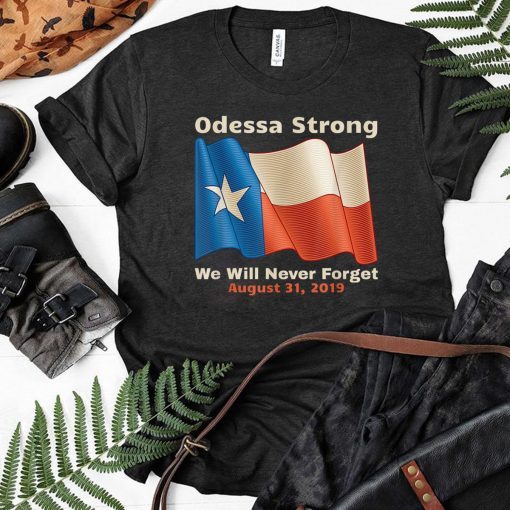 Odessa Strong We Will Never Forget Victims Memorial T-Shirts