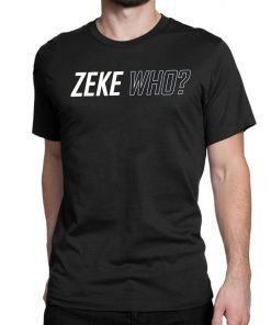ZEKE WHO - THAT'S WHO SHIRT Zeke Who Ezekiel Elliott - Dallas Cowboys Unisex Tee Shirt