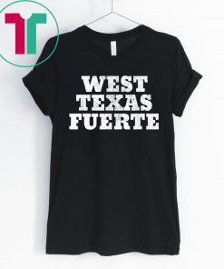 West Texas Fuerte Odessa Texas West Texas Strong T-Shirt