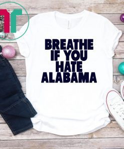 Breathe If You Hate Alabama Tee Shirt