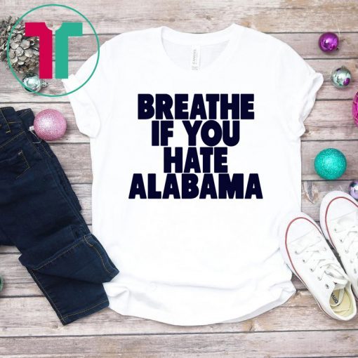 Breathe If You Hate Alabama Tee Shirt