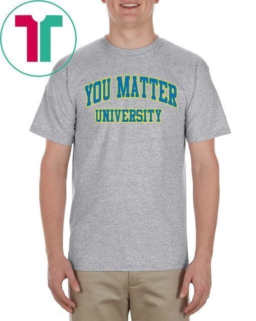 Your Matter University Shirts