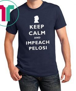 Trump Keep Calm Impeach Nancy Pelosi T-Shirt