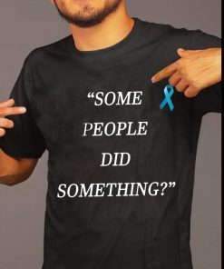 Some People Did Something Shirt Nicholas Haros