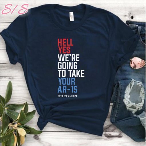Beto Hell Shirt Yes We’re Going To Take Your Ar-15 Classic T-Shirt