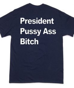 President Pussy Ass Bitch T-Shirt