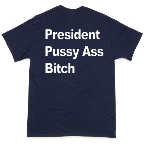 President Pussy Ass Bitch T-Shirt