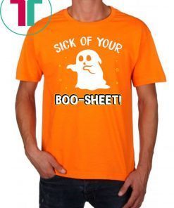 Halloween Costume Sick Of Your Boo Sheet Funny Ghost T-Shirt