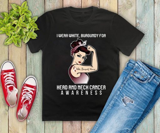 I Wear Burgundy For Head And Neck Cancer Awareness T-shirt For Cancer Warrior
