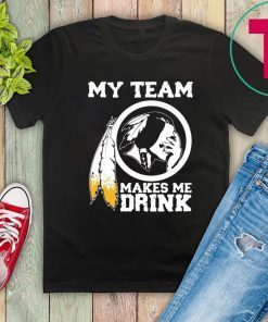 Redskins My team makes me drink Classic T-Shirt