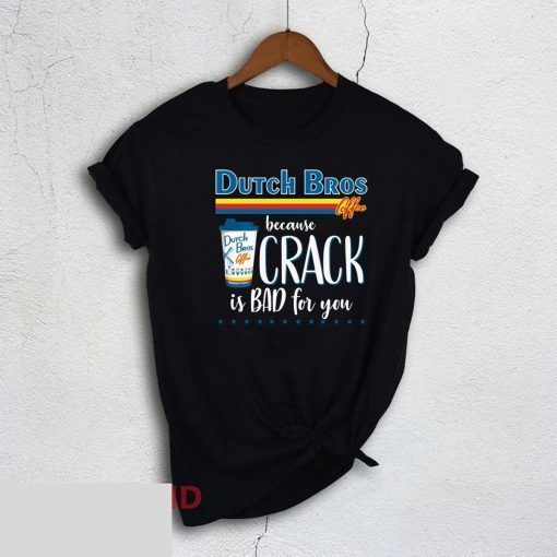 Dutch Bros Coffee Because Crack Is Bad For You Classic T-Shirt