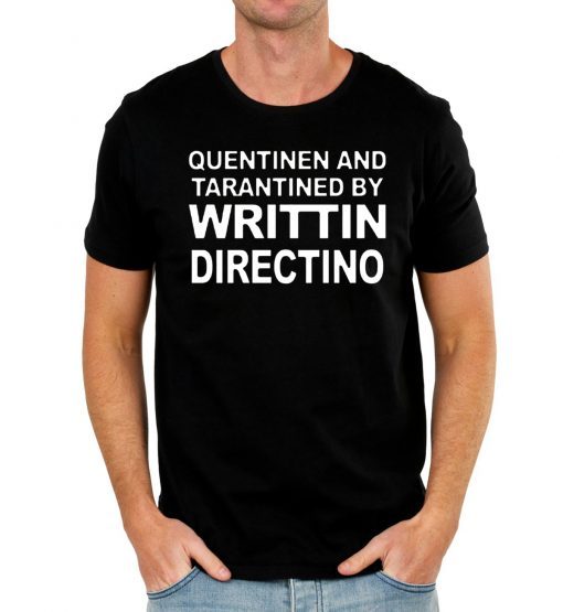 Quentinen And Tarantined By Writtin Directino T-Shirt