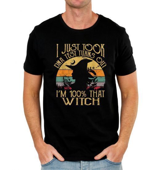 I Just Took A Dna Test Turns Out I'm 100% Percent That Witch Offcial T-Shirt